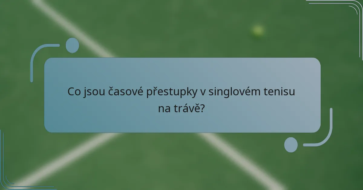 Co jsou časové přestupky v singlovém tenisu na trávě?