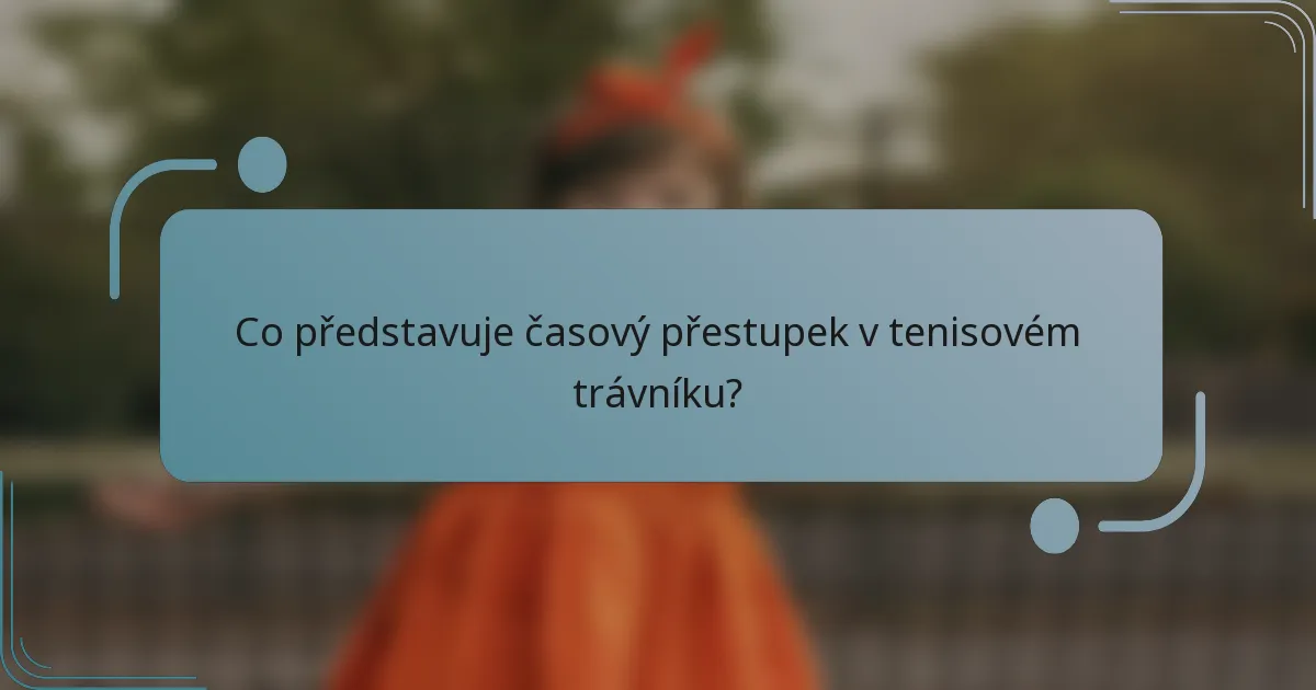 Co představuje časový přestupek v tenisovém trávníku?