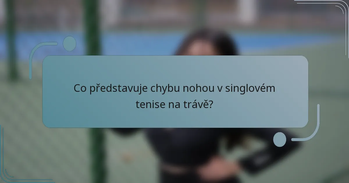 Co představuje chybu nohou v singlovém tenise na trávě?
