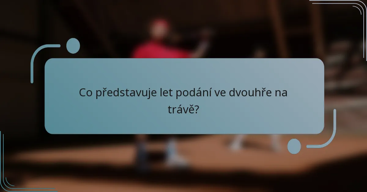 Co představuje let podání ve dvouhře na trávě?