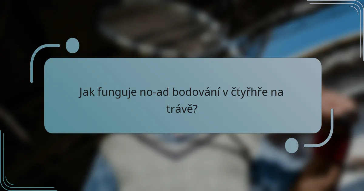 Jak funguje no-ad bodování v čtyřhře na trávě?