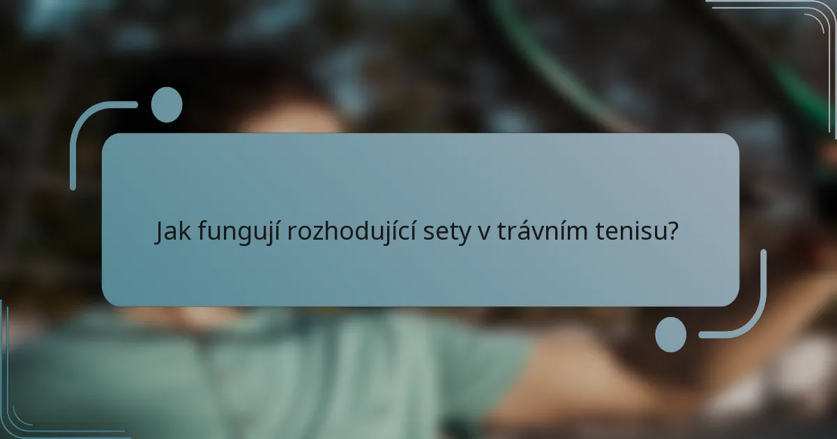 Jak fungují rozhodující sety v trávním tenisu?