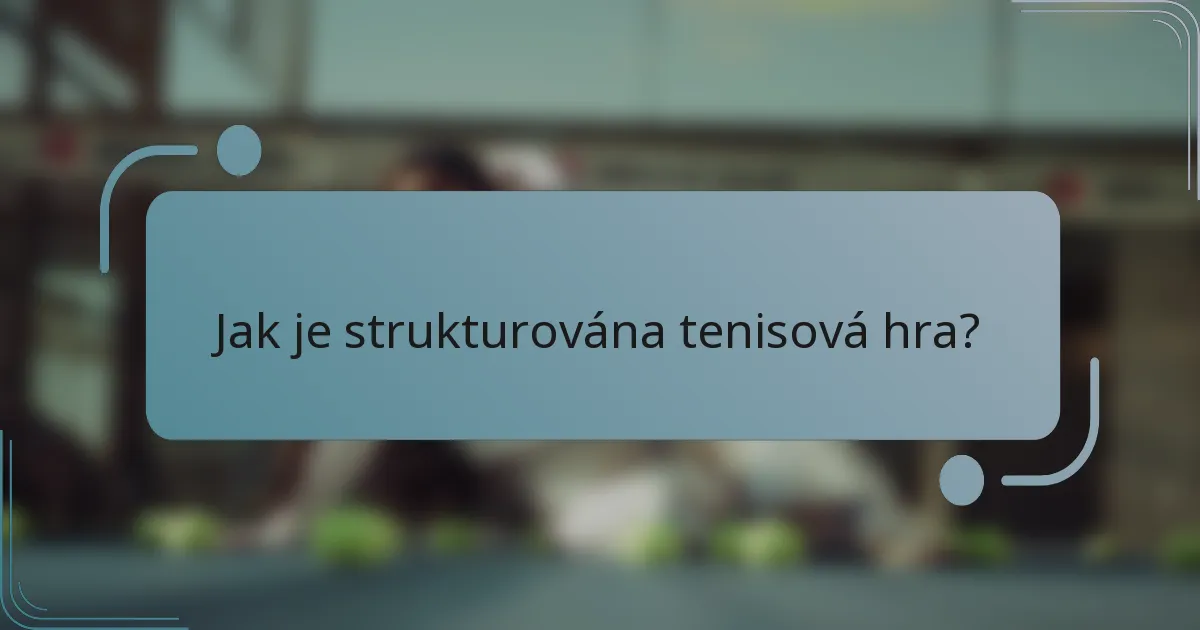 Jak je strukturována tenisová hra?