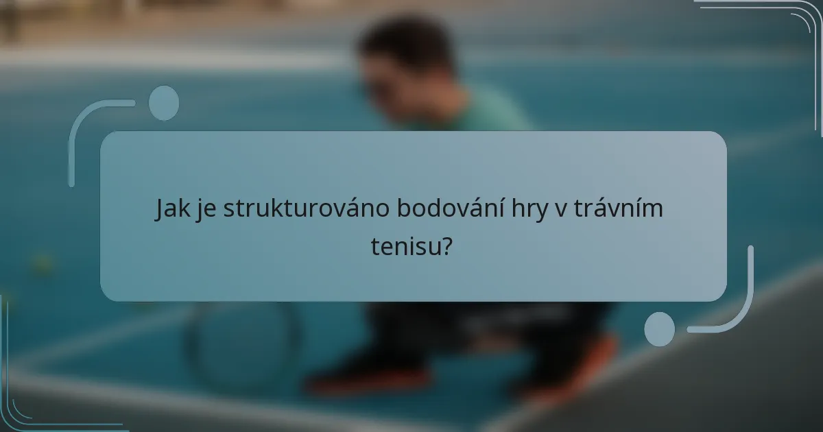 Jak je strukturováno bodování hry v trávním tenisu?
