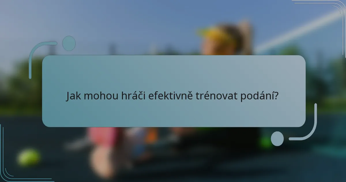 Jak mohou hráči efektivně trénovat podání?