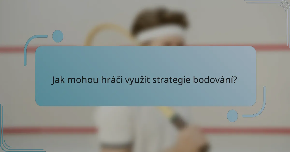 Jak mohou hráči využít strategie bodování?