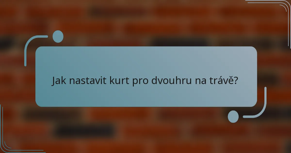 Jak nastavit kurt pro dvouhru na trávě?