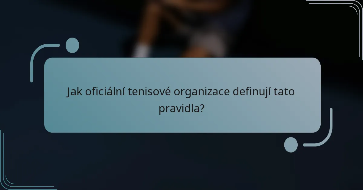 Jak oficiální tenisové organizace definují tato pravidla?