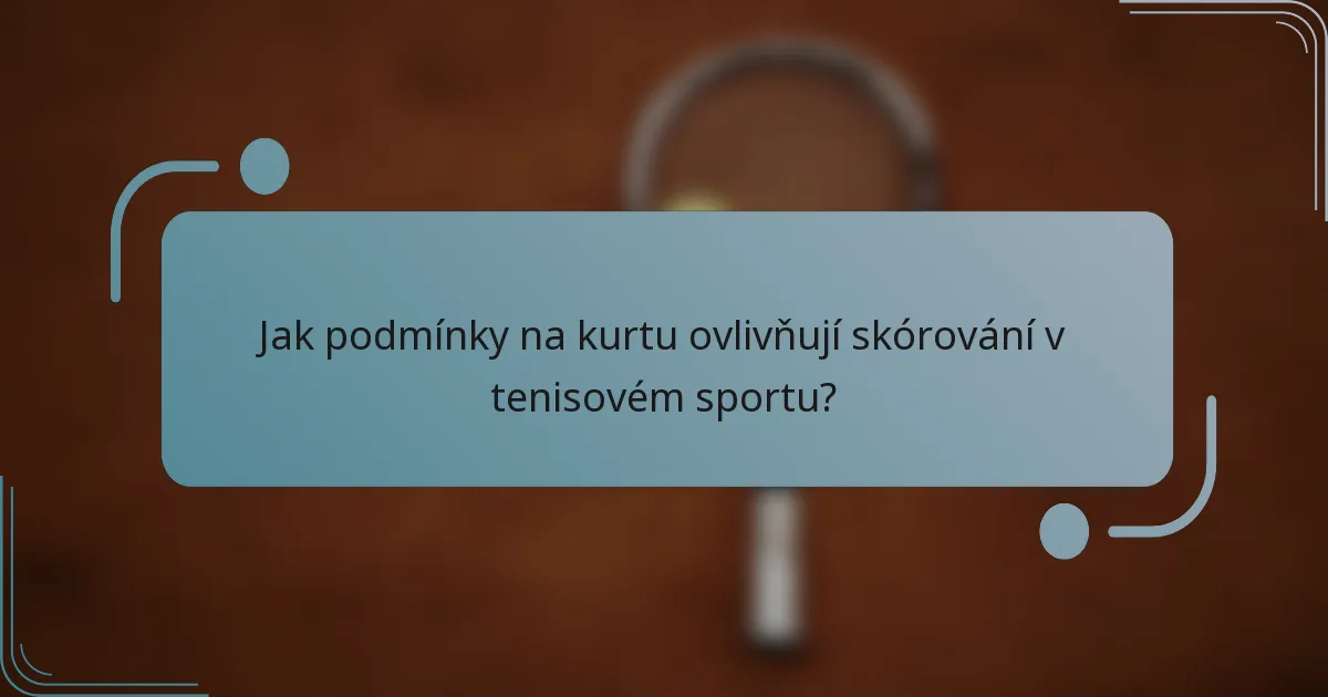 Jak podmínky na kurtu ovlivňují skórování v tenisovém sportu?
