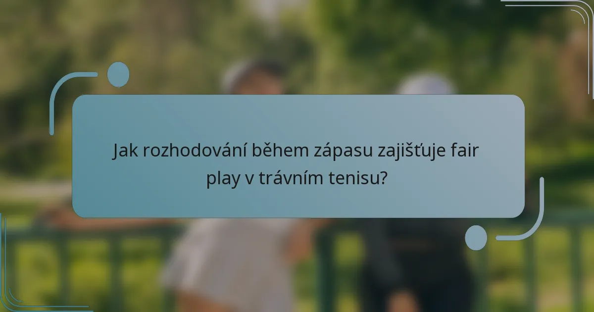 Jak rozhodování během zápasu zajišťuje fair play v trávním tenisu?