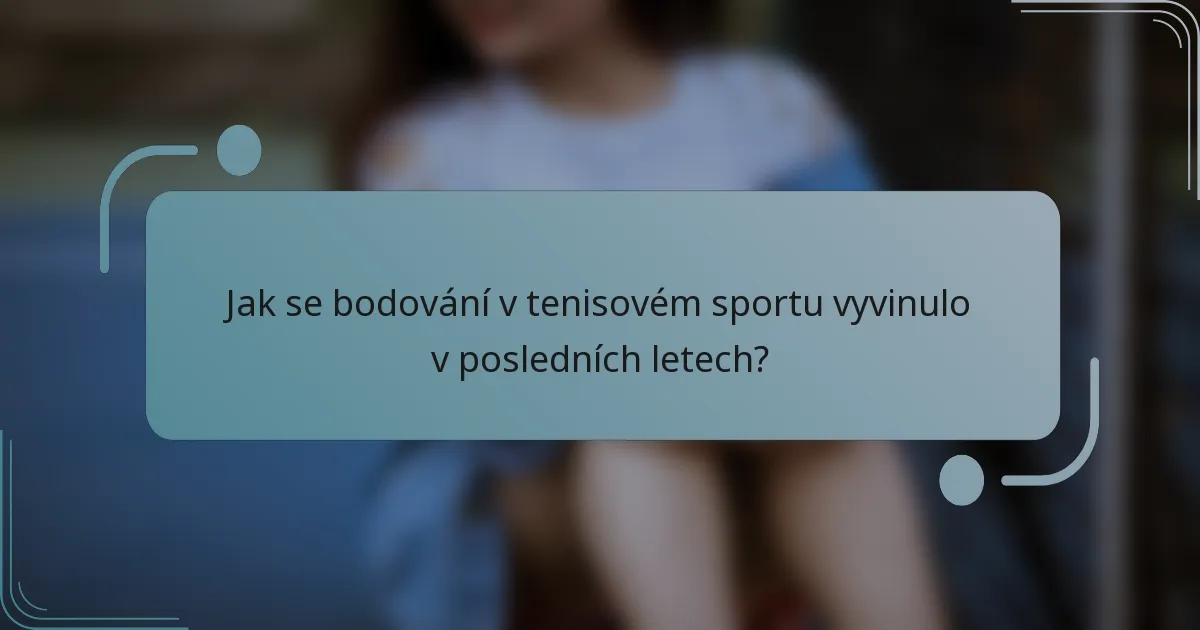 Jak se bodování v tenisovém sportu vyvinulo v posledních letech?