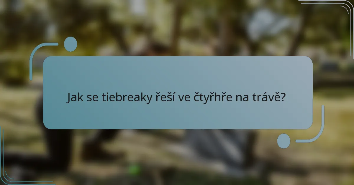 Jak se tiebreaky řeší ve čtyřhře na trávě?