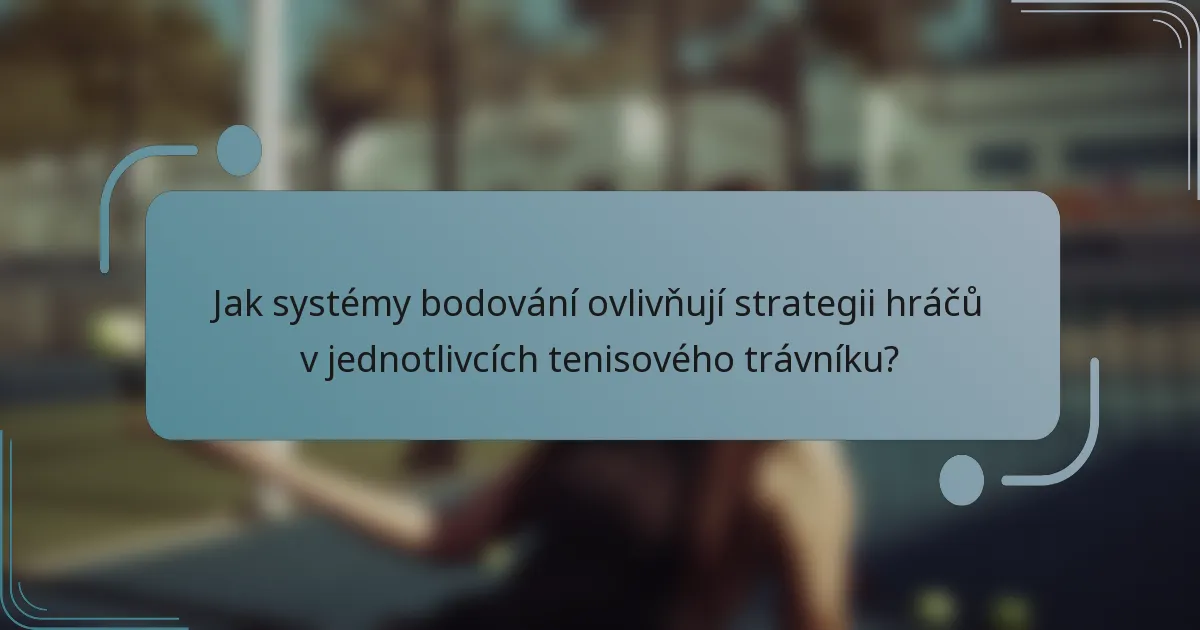 Jak systémy bodování ovlivňují strategii hráčů v jednotlivcích tenisového trávníku?
