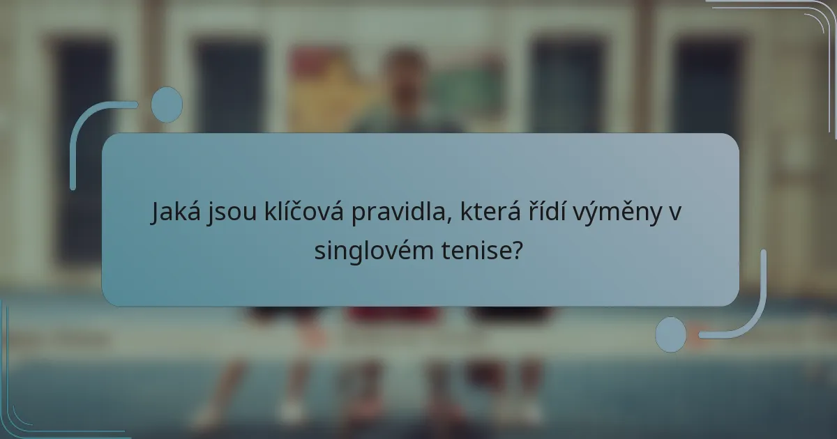 Jaká jsou klíčová pravidla, která řídí výměny v singlovém tenise?