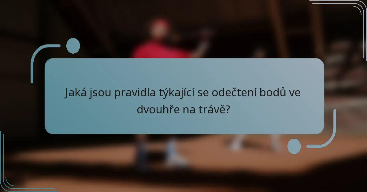 Jaká jsou pravidla týkající se odečtení bodů ve dvouhře na trávě?