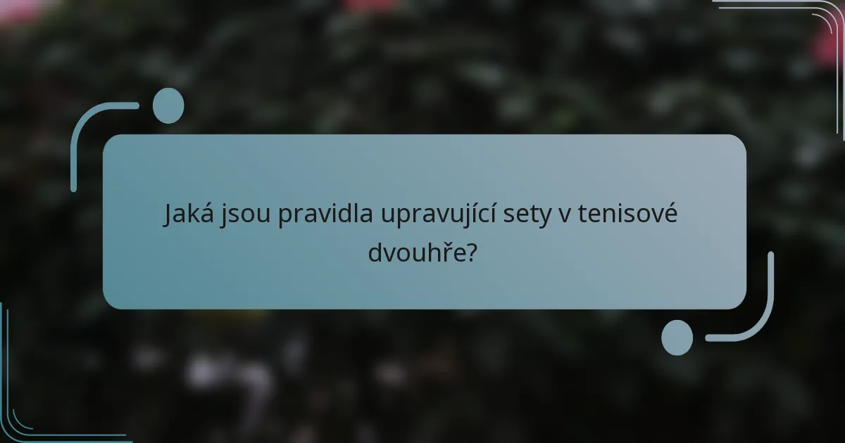 Jaká jsou pravidla upravující sety v tenisové dvouhře?