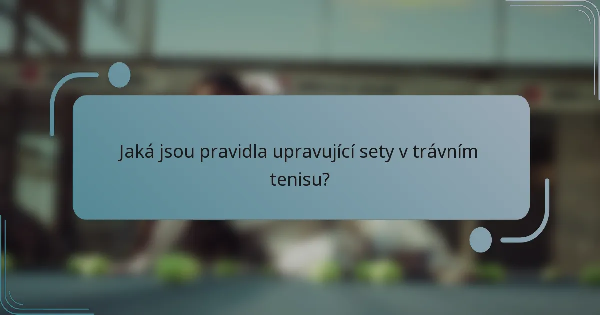 Jaká jsou pravidla upravující sety v trávním tenisu?