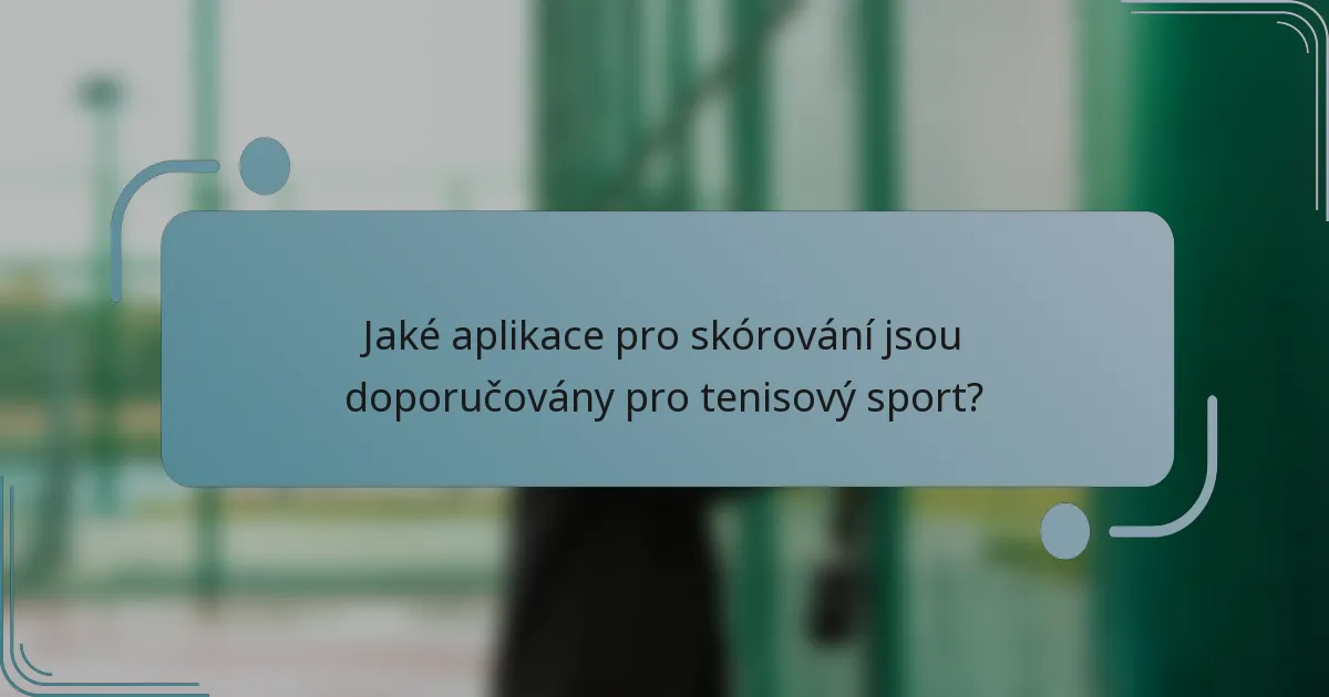 Jaké aplikace pro skórování jsou doporučovány pro tenisový sport?