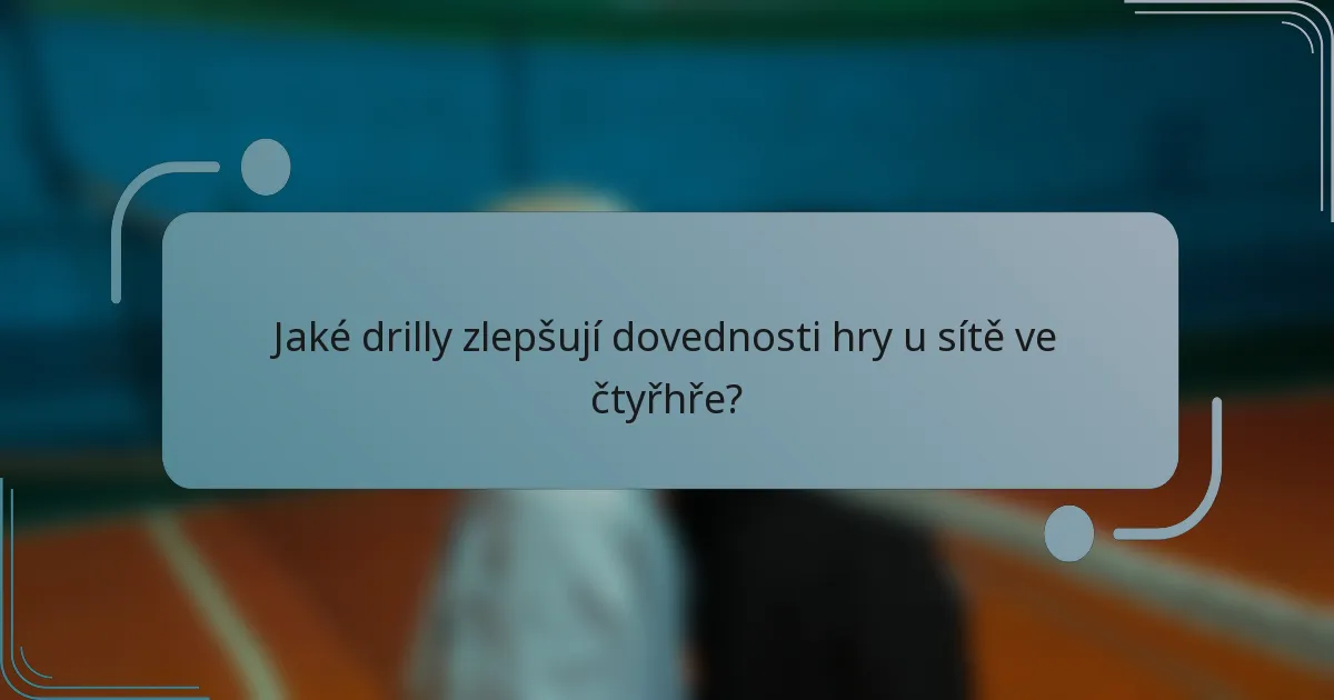 Jaké drilly zlepšují dovednosti hry u sítě ve čtyřhře?