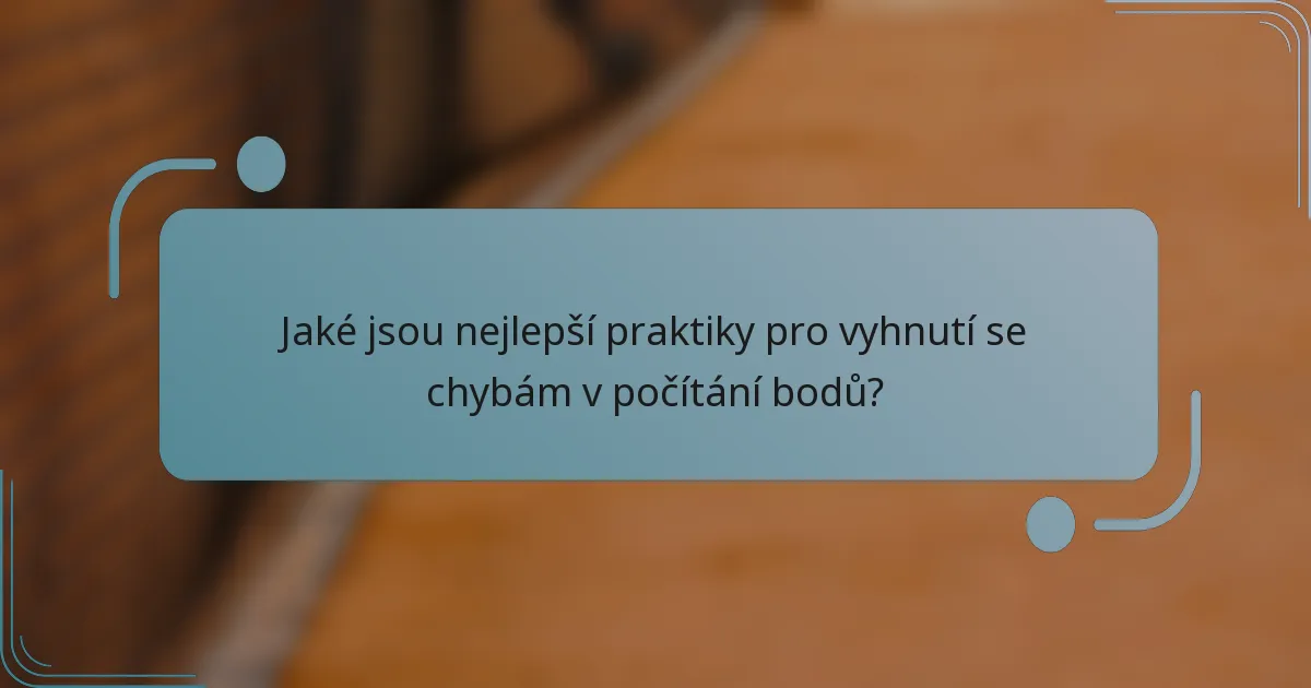 Jaké jsou nejlepší praktiky pro vyhnutí se chybám v počítání bodů?