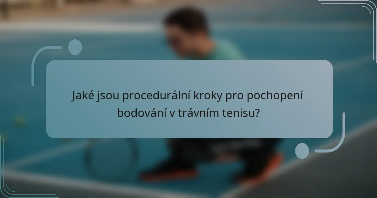 Jaké jsou procedurální kroky pro pochopení bodování v trávním tenisu?
