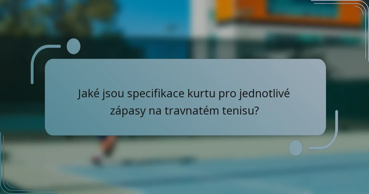 Jaké jsou specifikace kurtu pro jednotlivé zápasy na travnatém tenisu?