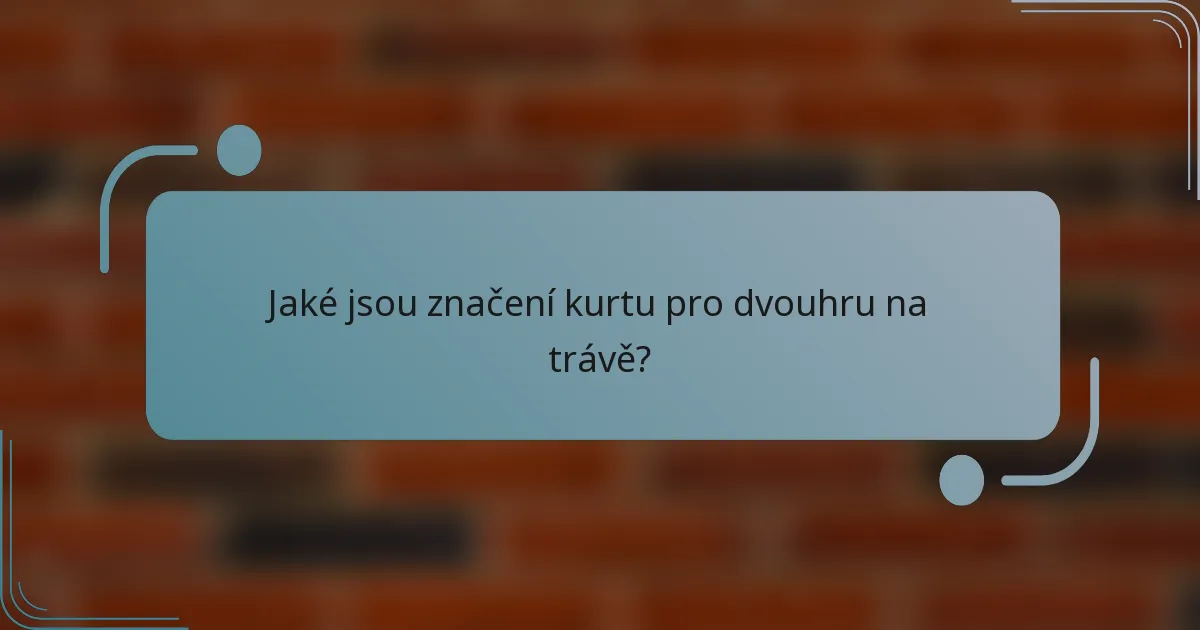 Jaké jsou značení kurtu pro dvouhru na trávě?