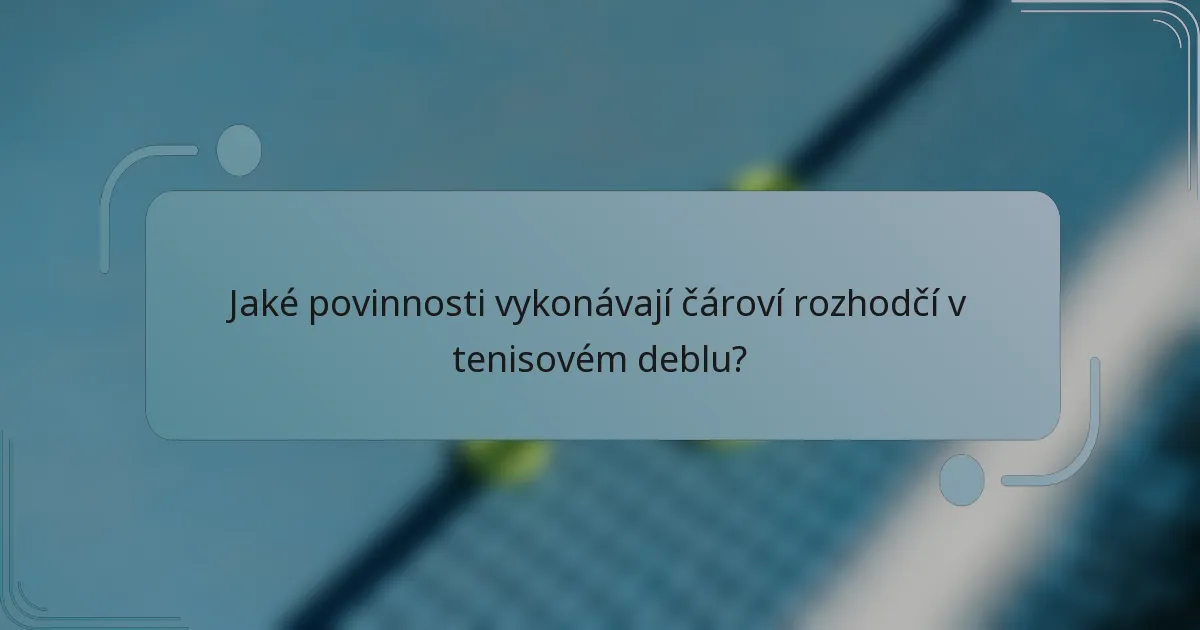 Jaké povinnosti vykonávají čároví rozhodčí v tenisovém deblu?