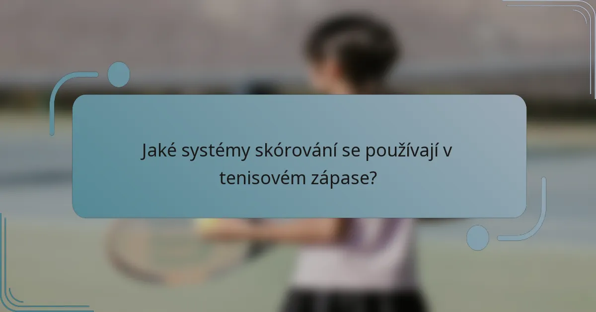 Jaké systémy skórování se používají v tenisovém zápase?