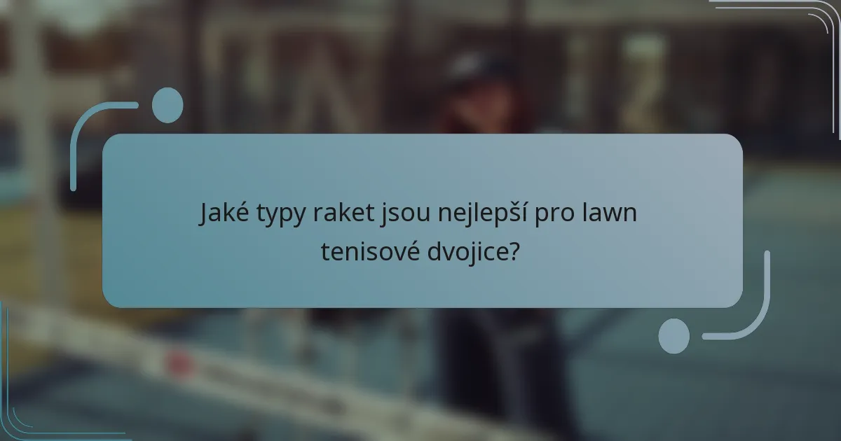 Jaké typy raket jsou nejlepší pro lawn tenisové dvojice?