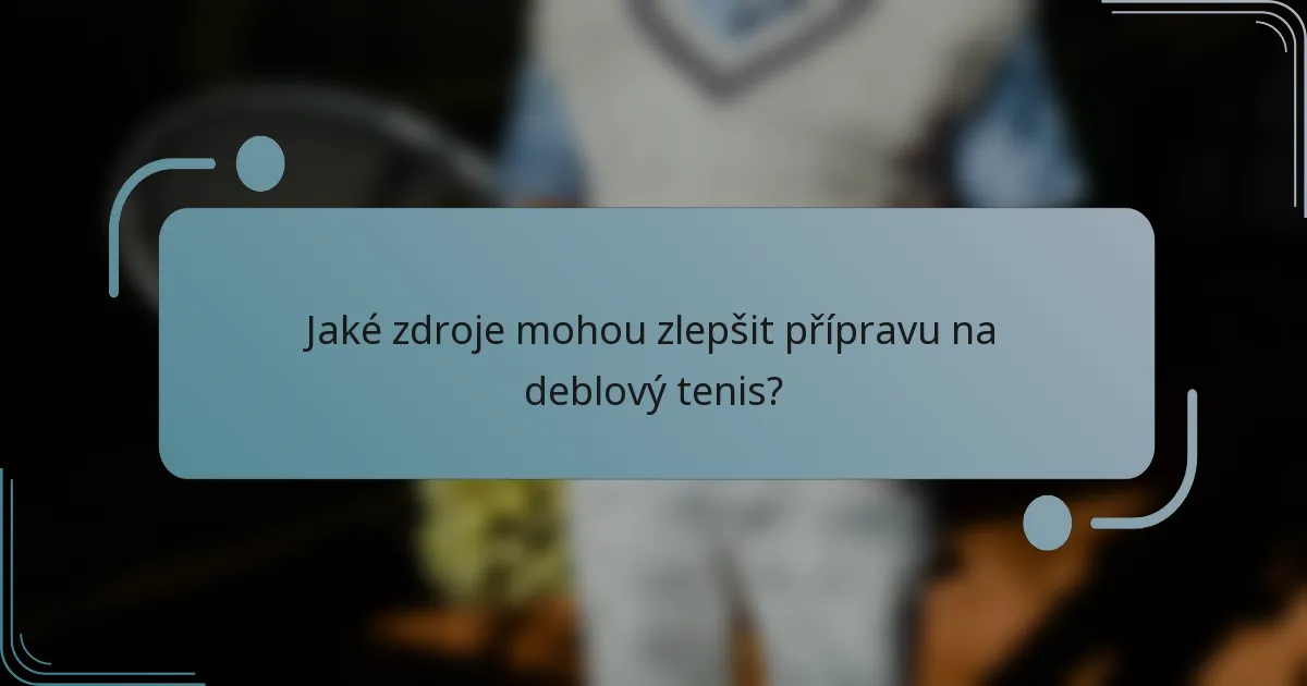 Jaké zdroje mohou zlepšit přípravu na deblový tenis?