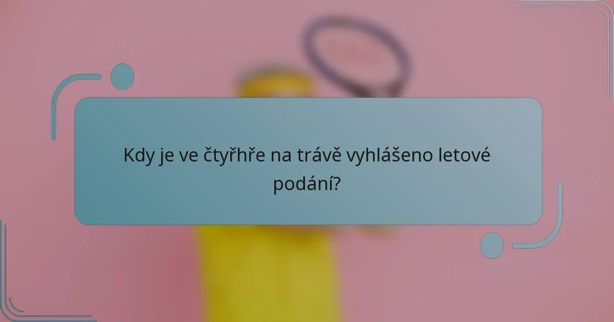 Kdy je ve čtyřhře na trávě vyhlášeno letové podání?