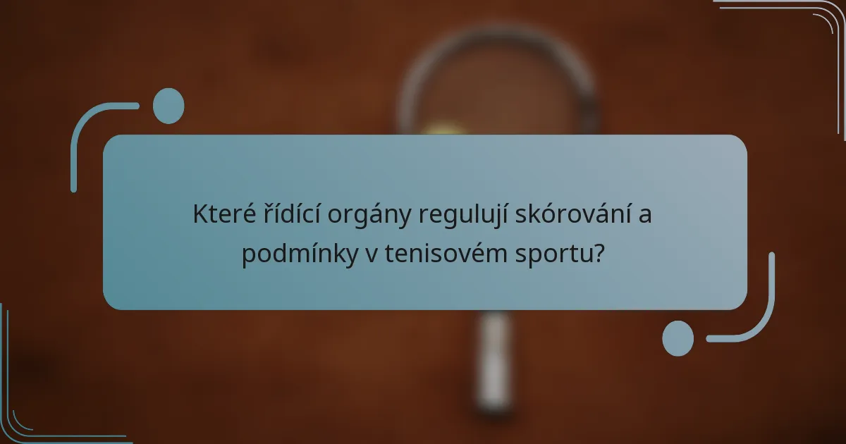 Které řídící orgány regulují skórování a podmínky v tenisovém sportu?
