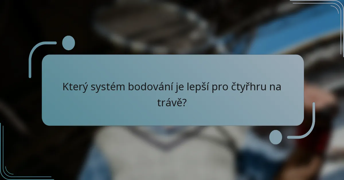 Který systém bodování je lepší pro čtyřhru na trávě?